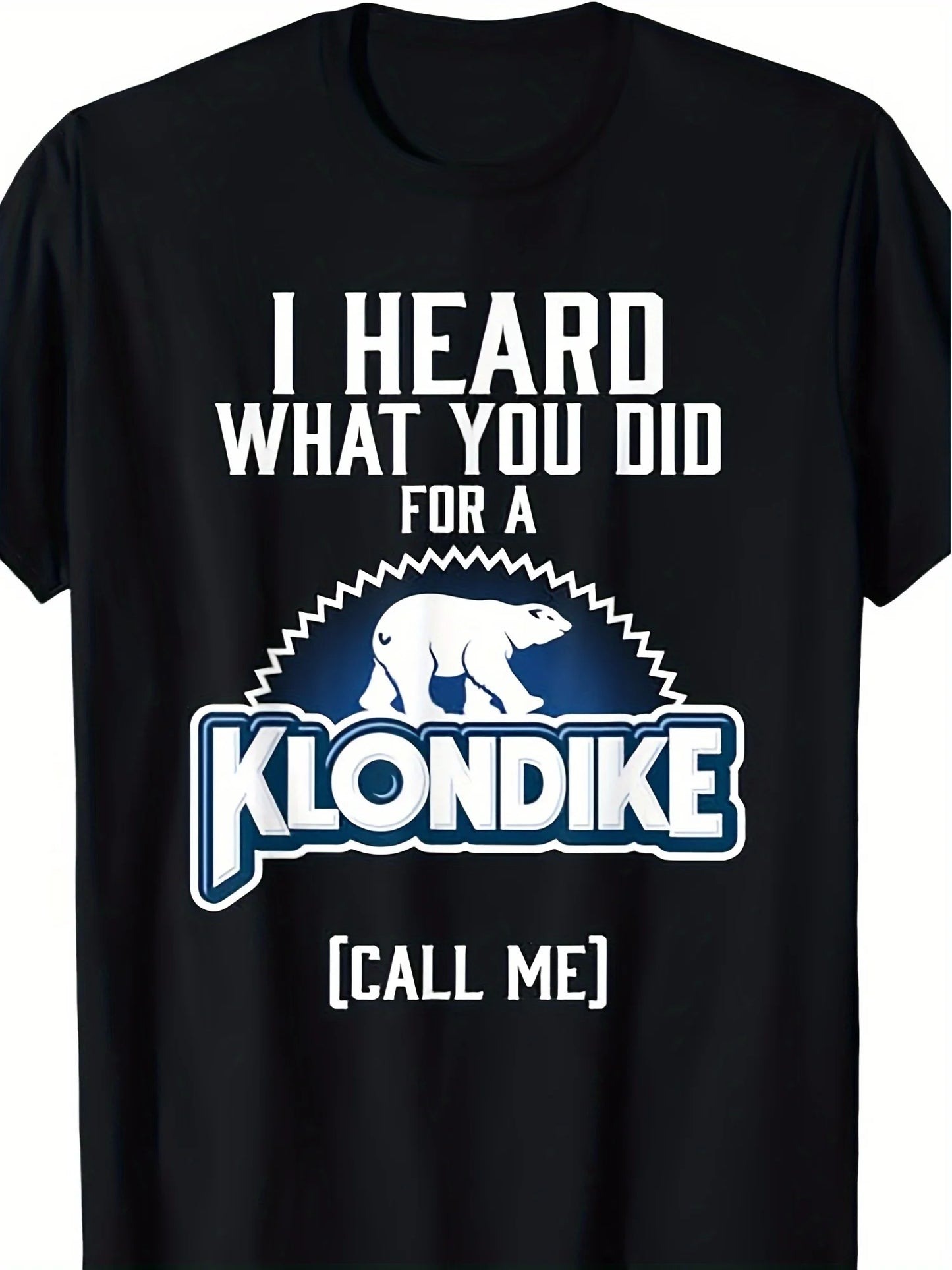 HEARD WHAT YOU DID FOR A KLONDIKE Cotton T-shirt