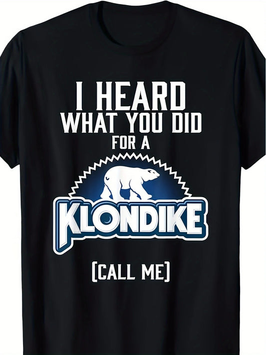 HEARD WHAT YOU DID FOR A KLONDIKE Cotton T-shirt