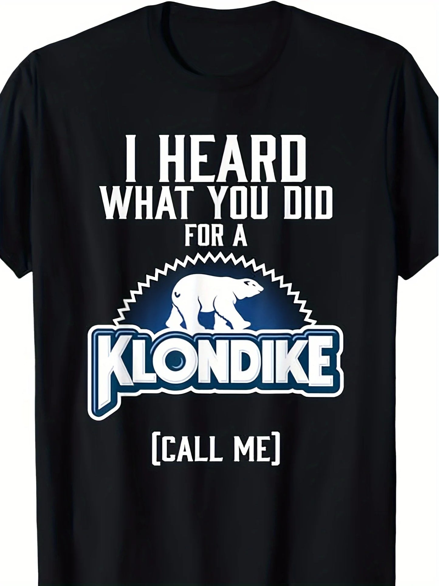 HEARD WHAT YOU DID FOR A KLONDIKE Cotton T-shirt